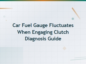 Car Fuel Gauge Fluctuates When Engaging Clutch: Diagnosis Guide