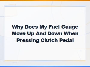 Why Your Fuel Gauge Moves When Pressing the Clutch Pedal