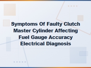 Electrical Diagnosis of Fuel Gauge Issues Linked to Clutch