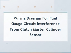 Fuel Gauge Circuit Interference From Clutch Master Cylinder Sensor Wiring Diagnostics