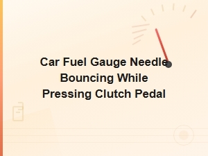 Fuel Gauge Needle Bounces When Pressing Clutch Pedal – Causes and Fixes