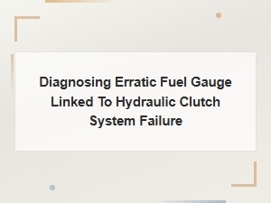 Diagnosing Erratic Fuel Gauge Caused by Hydraulic Clutch System Failure