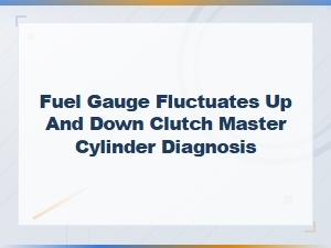 Fuel Gauge Fluctuates Up and Down: Diagnosis and Common Causes
